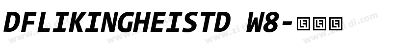 DFLIKINGHEISTD W8字体转换